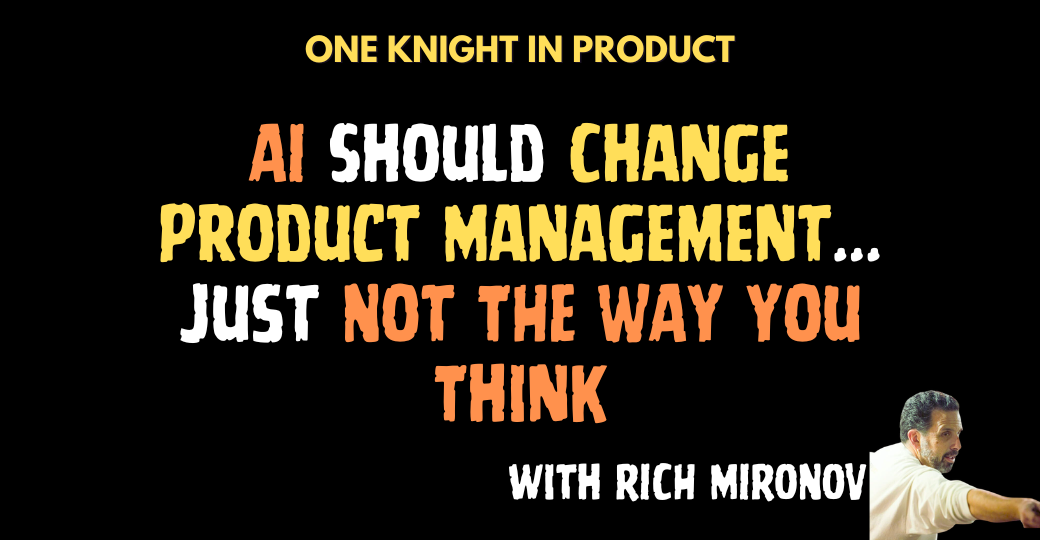 AI Should Change Product Management... Just Not The Way You Think (with Rich Mironov)